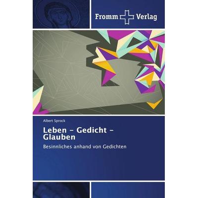 Leben - Gedicht - Glauben, Taschenbuch von Albert Sprock, Fromm Verlag, 978-3-8416-0397-5