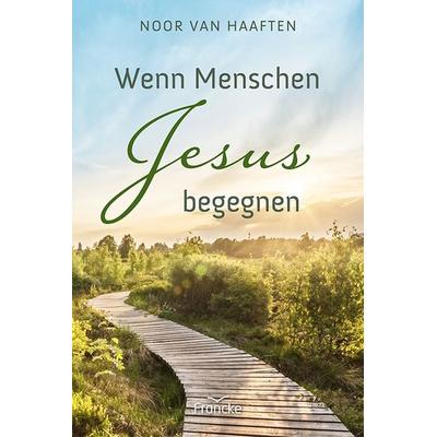 Wenn Menschen Jesus begegnen, Taschenbuch von Noor van Haaften, Francke-Buch, 978-3-96362-388-2