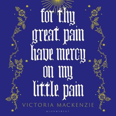 For Thy Great Pain Have Mercy On My Little Pain - Victoria MacKenzie, Audio, 9781526647900