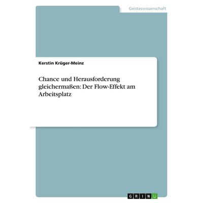 Chance und Herausforderung gleichermaßen: Der Flow-Effekt am Arbeitsplatz, Taschenbuch von Kerstin Krüger-Meinz, GRIN, 978-3-640-92118-8