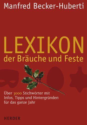 Manfred Becker-Huberti - Lexikon der Bräuche und Feste: 3000 Stichwörter mit Infos, Tipps und Hintergründen für das ganze Jahr - Preis vom 02.10.2026 23:42:20 h
