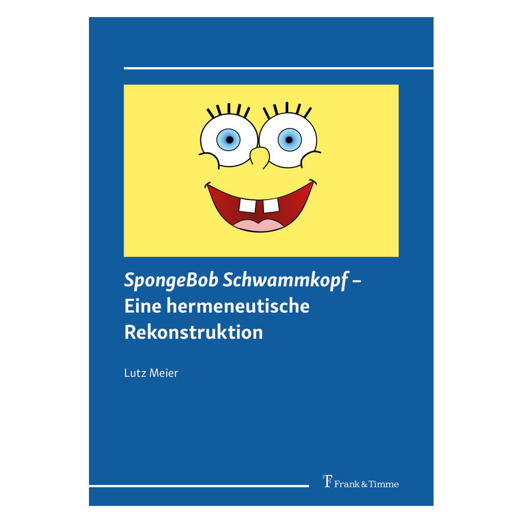 Frank & Timme SpongeBob Schwammkopf - Eine hermeneutische Rekonstruktion (Deutsch, Softcover, Lutz Meier) (56955140)