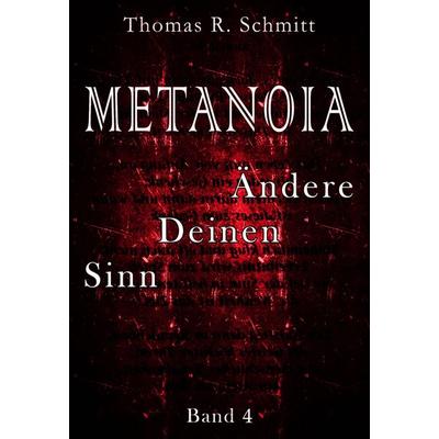 METANOIA - Ändere Deinen Sinn - Band 4, Taschenbuch von Thomas R. Schmitt, Tredition, 978-3-384-53091-2
