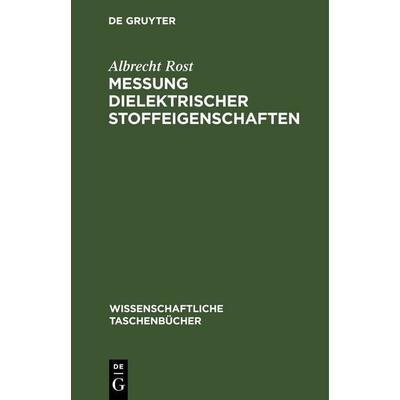 Messung dielektrischer Stoffeigenschaften, Gebundene Ausgabe von Albrecht Rost, De Gruyter, 978-3-11-259583-1