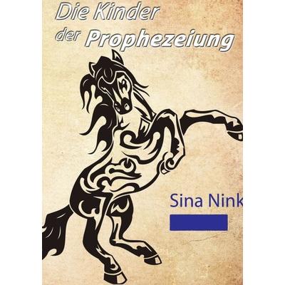 Die Kinder der Prophezeiung, Taschenbuch von Sina Nink, Tredition, 978-3-7345-5605-0