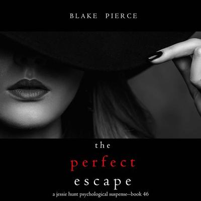 The Perfect Escape (A Jessie Hunt Psychological Suspense Thriller—Book Forty-Six) - Blake Pierce, Audio, 9798341588578