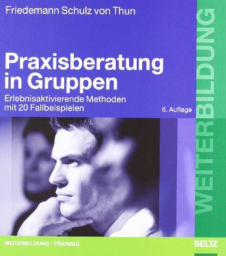 Friedemann Schulz von Thun - Praxisberatung in Gruppen: Erlebnisaktivierende Methoden mit 20 Fallbeispielen (Beltz Weiterbildung) - Preis vom 01.10.2026 17:08:56 h