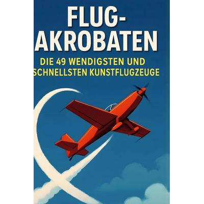 Flug-Akrobaten, Gebundene Ausgabe von Max Lange, BoD - Books on Demand, 978-3-695-38058-9