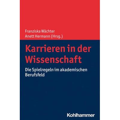 Karrieren in der Wissenschaft, Taschenbuch von , Kohlhammer, 978-3-17-039568-8