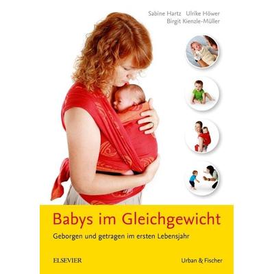 Babys im Gleichgewicht, Taschenbuch von Birgit Kienzle-Müller,Sabine Hartz,Ulrike Höwer, Urban & Fischer in Elsevier, 978-3-437-45227-7