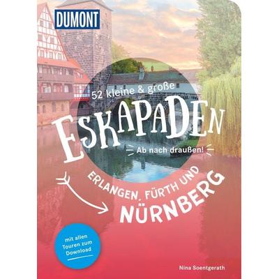 52 kleine & große Eskapaden Nürnberg, Fürth und Erlangen, Taschenbuch von Nina Soentgerath, Dumont Reise Verlag