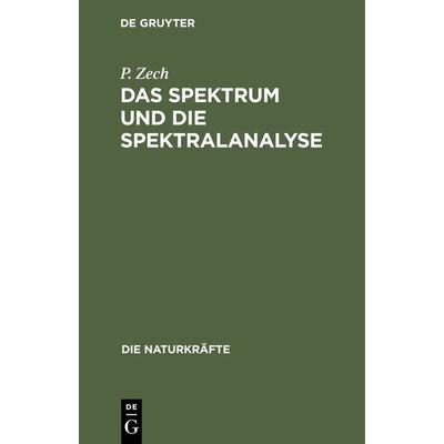 Das Spektrum und die Spektralanalyse, Gebundene Ausgabe von P. Zech, De Gruyter Oldenbourg, 978-3-486-72285-7
