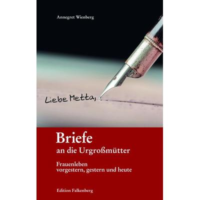 Briefe an die Urgroßmütter, Taschenbuch von Annegret Wienberg, Edition Falkenberg, 978-3-95494-189-6