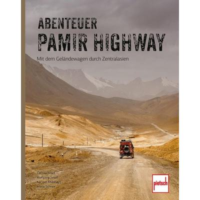 Abenteuer Pamir Highway, Gebundene Ausgabe von Karsten Mühlhaus,Larissa Israel,Wolfgang Israel,Marla Schnee, Motorbuch Verlag, 978-3-613-51012-8
