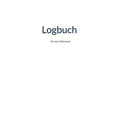 Logbuch, Gebundene Ausgabe von Michael Zielke, BoD – Books on Demand, 978-3-7562-0427-4