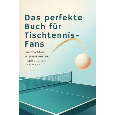Das perfekte Buch für Tischtennis-Fans, Gebundene Ausgabe von Laura Zimmermann, BoD - Books on Demand, 978-3-695-36763-4