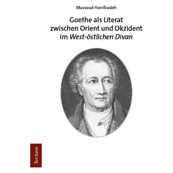 Tectum Goethe als Literat zwischen Orient und Okzident im 'West-östlichen Divan' (Deutsch, Softcover, Massoud Hanifzadeh) (54551221)