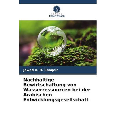 Nachhaltige Bewirtschaftung von Wasserressourcen bei der Arabischen Entwicklungsgesellschaft, Taschenbuch von Jawad A. H. Shoqeir, Verlag Unser