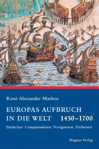 Marboe, Rene A. - Europas Aufbruch in die Welt 1450 - 1700. Entdecker, Conquistadoren, Navigatoren, Freibeuter - Preis vom 11.10.2026 03:10:56 h