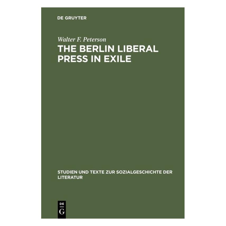De Gruyter Peterson:The Berlin Liberal Press in Ex (Englisch, Hardcover, Walter F. Peterson) (67827714)