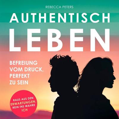 Authentisch leben - Rebecca Peters, Audio, 9798894893341