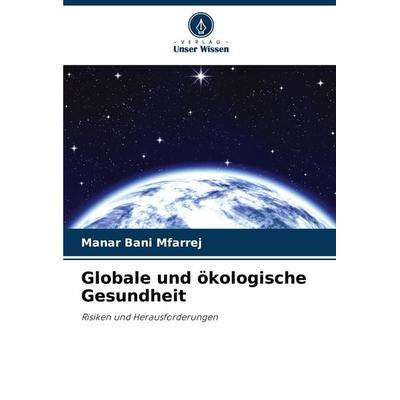 Globale und ökologische Gesundheit, Taschenbuch von Manar Bani Mfarrej, Verlag Unser Wissen, 978-620-7-54538-4