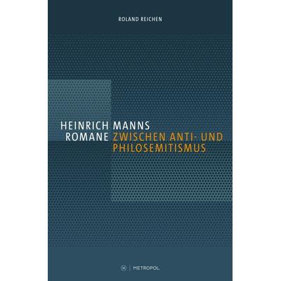 Heinrich Manns Romane zwischen Anti- und Philosemitismus, Paperback von Roland Reichen, Metropol-Verlag, 978-3-86331-315-9