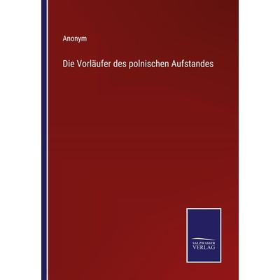 Die Vorläufer des polnischen Aufstandes, Taschenbuch von Anonym, BoD - Books on Demand, 978-3-7525-9782-0