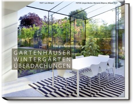 Lars Weigelt - Gartenhäuser, Wintergärten, Überdachungen - Das große Ideenbuch - Preis vom 30.09.2026 09:01:18 h