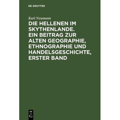 Die Hellenen im Skythenlande. Ein Beitrag zur alten Geographie, Ethnographie und Handelsgeschichte, erster Band, Gebundene Ausgabe von Karl Neumann,