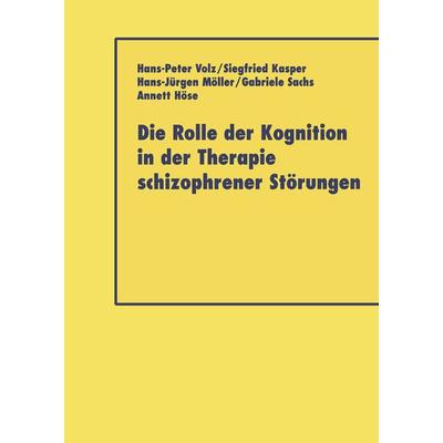 Die Rolle der Kognition in der Therapie Schizophrener Störungen, Taschenbuch von Hans-Peter Volz,Siegfried Kasper,Hans-Jürgen Möller,Gabriele