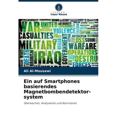 Ein auf Smartphones basierendes Magnetbombendetektor- system, Taschenbuch von Ali Al-Mousawi, Verlag Unser Wissen, 978-620-7-38511-9