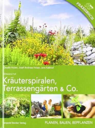 Claudia Holzer - Kräuterspiralen, Terrassengärten & Co: Planen, Bauen, Bepflanzen - Preis vom 10.10.2026 11:48:34 h