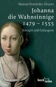 Manuel Fernández Álvarez - Johanna die Wahnsinnige 1479 - 1555: Königin und Gefangene - Preis vom 13.10.2026 19:28:25 h
