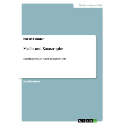 Macht und Katastrophe, Taschenbuch von Hubert Feichter, GRIN, 978-3-640-56515-3