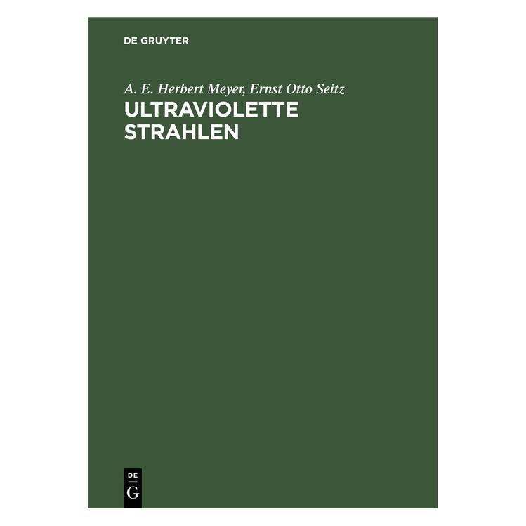 De Gruyter Meyer:Ultraviolette Strahlen (Deutsch, Hardcover, A. E. Herbert Meyer, Ernst Otto Seitz) (67778483)