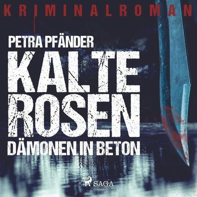 Kalte Rosen - Dämonen in Beton (Ungekürzt) - Petra Pfänder, Audio, 9788711975565