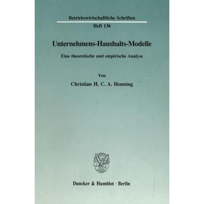 Unternehmens-Haushalts-Modelle., Taschenbuch von Christian H. C. A. Henning, Duncker & Humblot, 978-3-428-08072-4