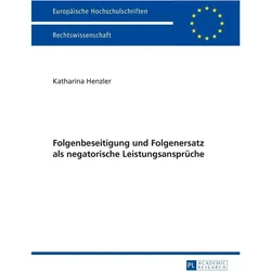 Folgenbeseitigung und Folgenersatz als negatorische Leistungsansprüche, Fachbücher von Katharina Henzler