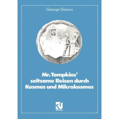 Mr. Tompkins’ seltsame Reisen durch Kosmos und Mikrokosmos, Taschenbuch von George Gamov, Vieweg & Teubner, 978-3-528-08419-6