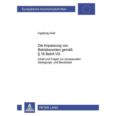 Die Anpassung von Betriebsrenten gemäß § 16 BetrAVG, Taschenbuch von Ingeborg Axler, Peter Lang GmbH, Internationaler Verlag der Wissenschaften,