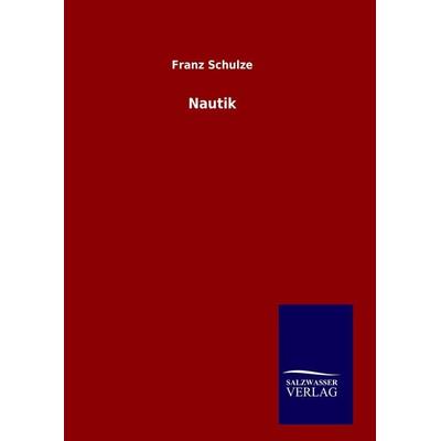 Nautik, Gebundene Ausgabe von Franz Schulze, Salzwasser, 978-3-8460-9991-9
