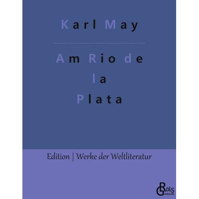 Am Rio de la Plata, Taschenbuch von Redaktion Gröls-Verlag,Karl May, Gröls Verlag, 978-3-96637-753-9
