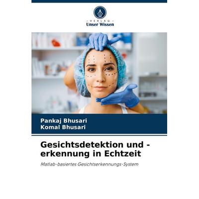 Gesichtsdetektion und -erkennung in Echtzeit, Taschenbuch von Pankaj Bhusari,Komal Bhusari, Verlag Unser Wissen, 978-620-6-92068-7