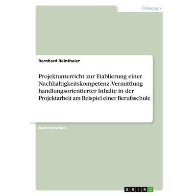 Projektunterricht zur Etablierung einer Nachhaltigkeitskompetenz. Vermittlung handlungsorientierter Inhalte in der Projektarbeit am Beispiel einer