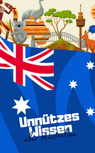 Mia Mirillia - Unnützes Wissen über Australien: Erstaunliche und kuriose Fakten rund um Down Under - Allgemeinwissen für clevere Kids und Teenager - Preis vom 06.10.2026 07:26:00 h
