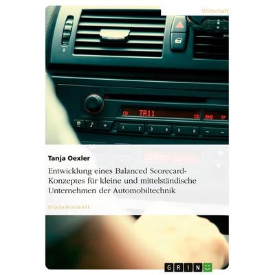 Entwicklung eines Balanced Scorecard-Konzeptes für kleine und mittelständische Unternehmen der Automobiltechnik, Taschenbuch von Tanja Oexler, GRIN,