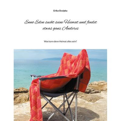 Enno Eden sucht seine Heimat und findet etwas ganz Anderes, Taschenbuch von Erika Oczipka, BoD – Books on Demand, 978-3-7578-7824-5