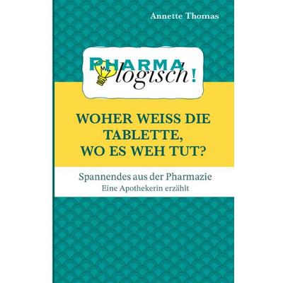Woher weiß die Tablette, wo es weh tut?, Taschenbuch von Annette Thomas, Epubli, 978-3-8187-7749-4