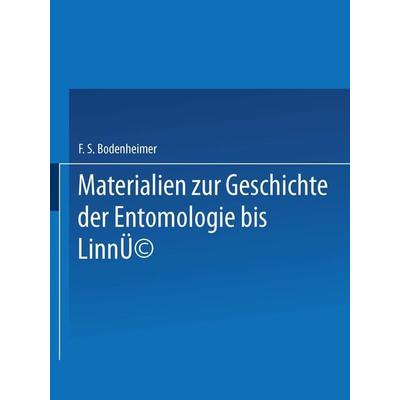 Materialien zur Geschichte der Entomologie bis Linné, Taschenbuch von F. S. Bodenheimer, Springer Netherland, 978-94-017-5739-3